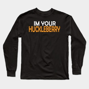 Myths About I'm Your Huckleberry Over The Next Long Sleeve T-Shirt